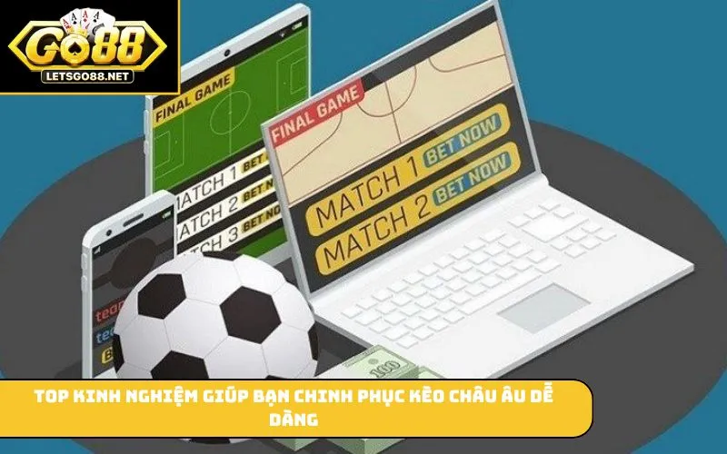Kèo Châu Âu Là Gì? Giải Mã Và Kinh Nghiệm Chơi Kèo Chuẩn Xác Top kinh nghiệm giúp bạn chinh phục kèo châu Âu dễ dàng