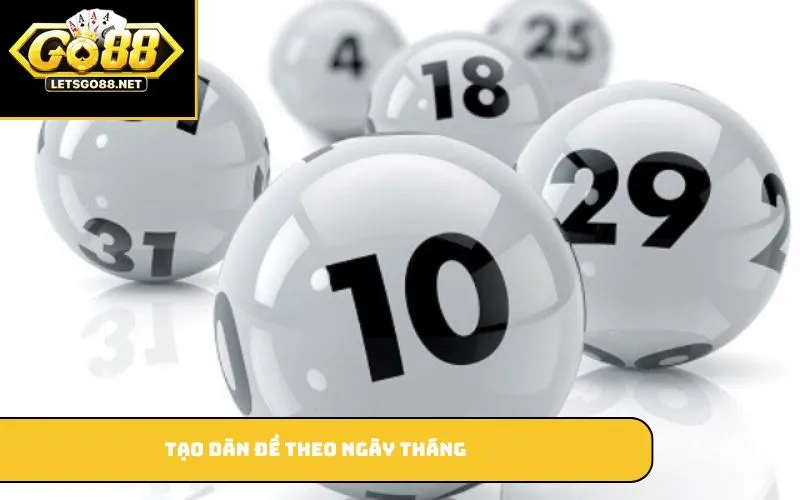 Tạo Dàn Đề Là Gì? Hướng Dẫn Cách Tạo Dàn Đề Hiệu Quả Tạo dàn đề theo ngày tháng
