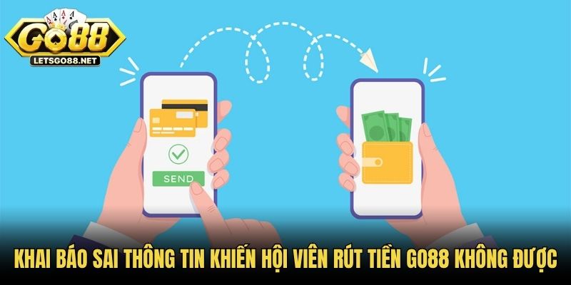Rút Tiền GO88 Không Được: Nguyên Nhân Và Cách Khắc Phục Khai báo sai thông tin khiến hội viên rút tiền GO88 không được